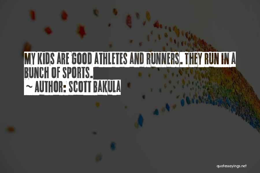 Scott Bakula Quotes: My Kids Are Good Athletes And Runners. They Run In A Bunch Of Sports.