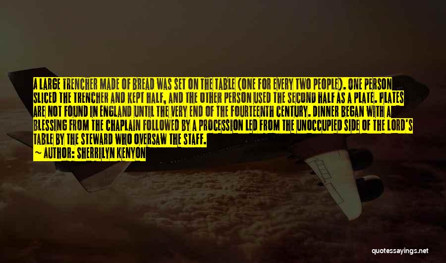 Sherrilyn Kenyon Quotes: A Large Trencher Made Of Bread Was Set On The Table (one For Every Two People). One Person Sliced The