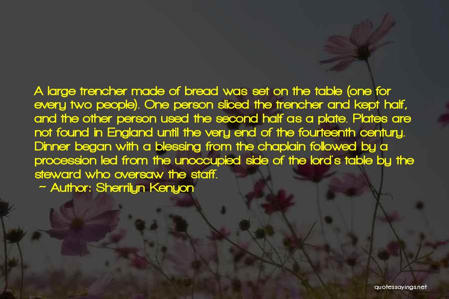Sherrilyn Kenyon Quotes: A Large Trencher Made Of Bread Was Set On The Table (one For Every Two People). One Person Sliced The