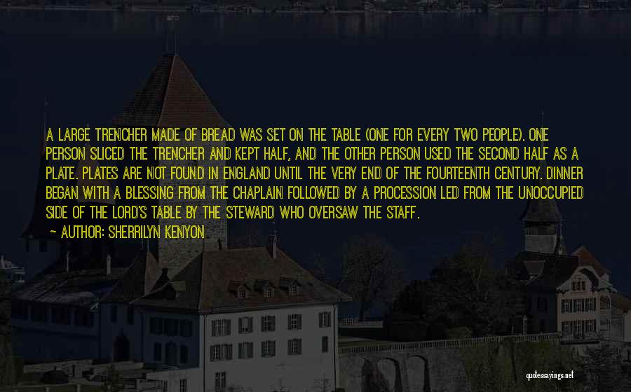 Sherrilyn Kenyon Quotes: A Large Trencher Made Of Bread Was Set On The Table (one For Every Two People). One Person Sliced The