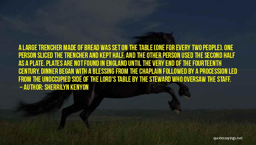 Sherrilyn Kenyon Quotes: A Large Trencher Made Of Bread Was Set On The Table (one For Every Two People). One Person Sliced The