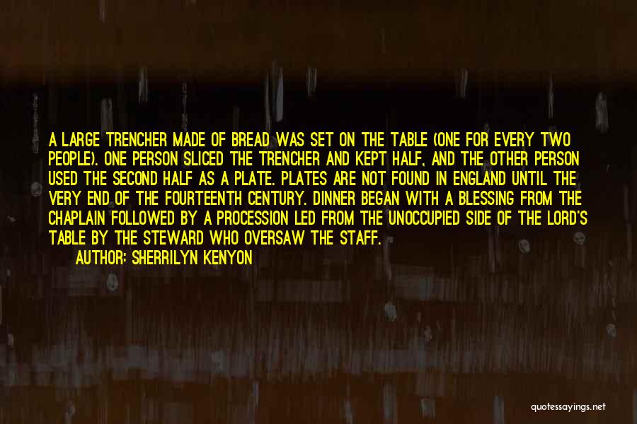 Sherrilyn Kenyon Quotes: A Large Trencher Made Of Bread Was Set On The Table (one For Every Two People). One Person Sliced The