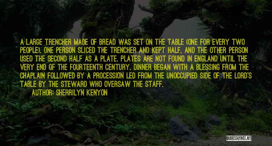 Sherrilyn Kenyon Quotes: A Large Trencher Made Of Bread Was Set On The Table (one For Every Two People). One Person Sliced The