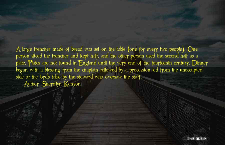 Sherrilyn Kenyon Quotes: A Large Trencher Made Of Bread Was Set On The Table (one For Every Two People). One Person Sliced The