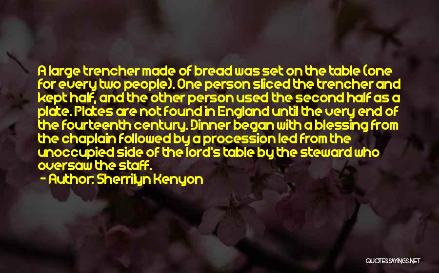 Sherrilyn Kenyon Quotes: A Large Trencher Made Of Bread Was Set On The Table (one For Every Two People). One Person Sliced The