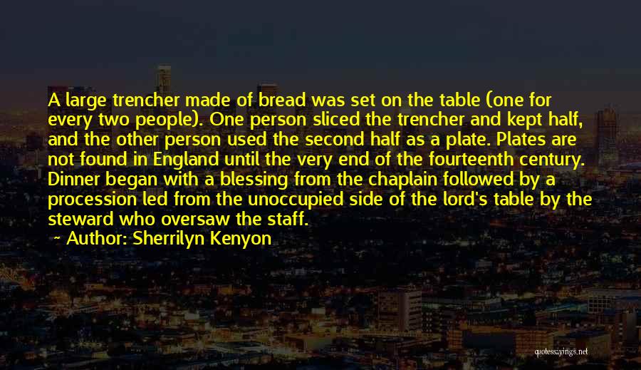 Sherrilyn Kenyon Quotes: A Large Trencher Made Of Bread Was Set On The Table (one For Every Two People). One Person Sliced The