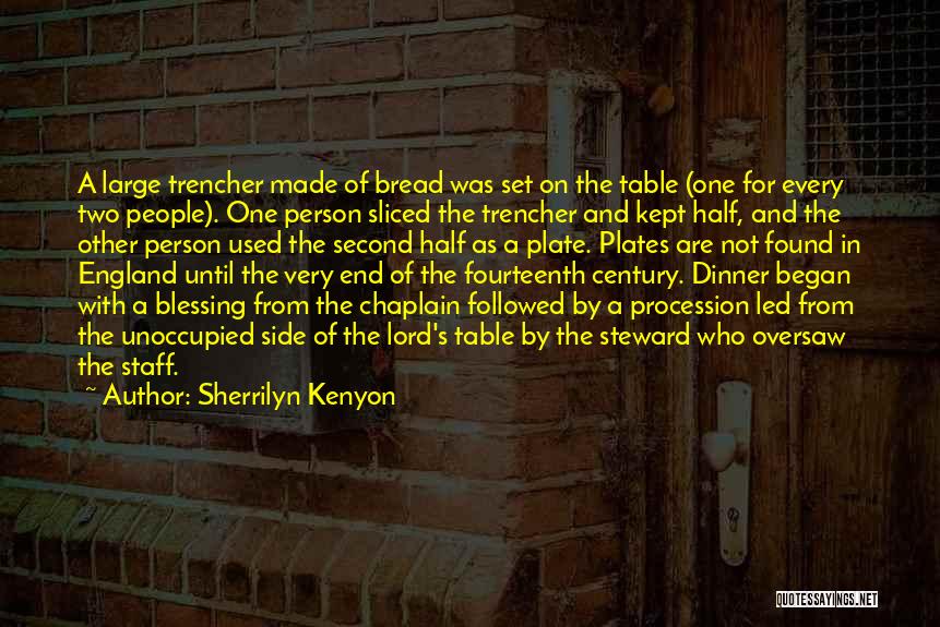 Sherrilyn Kenyon Quotes: A Large Trencher Made Of Bread Was Set On The Table (one For Every Two People). One Person Sliced The