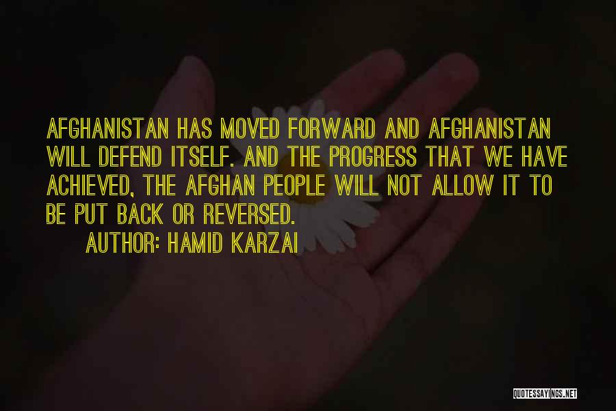 Hamid Karzai Quotes: Afghanistan Has Moved Forward And Afghanistan Will Defend Itself. And The Progress That We Have Achieved, The Afghan People Will