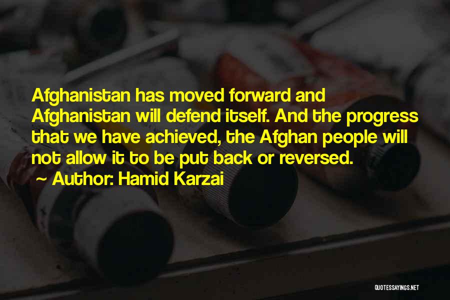 Hamid Karzai Quotes: Afghanistan Has Moved Forward And Afghanistan Will Defend Itself. And The Progress That We Have Achieved, The Afghan People Will