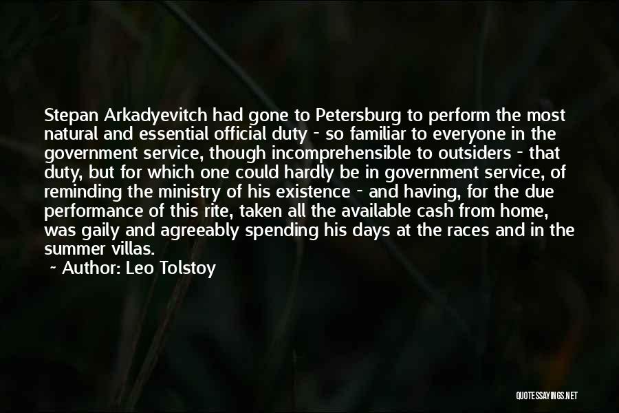 Leo Tolstoy Quotes: Stepan Arkadyevitch Had Gone To Petersburg To Perform The Most Natural And Essential Official Duty - So Familiar To Everyone