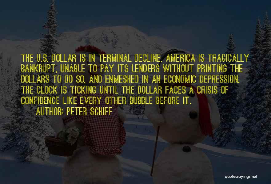 Peter Schiff Quotes: The U.s. Dollar Is In Terminal Decline. America Is Tragically Bankrupt, Unable To Pay Its Lenders Without Printing The Dollars