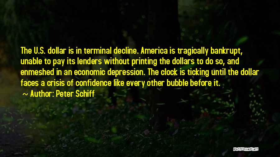 Peter Schiff Quotes: The U.s. Dollar Is In Terminal Decline. America Is Tragically Bankrupt, Unable To Pay Its Lenders Without Printing The Dollars