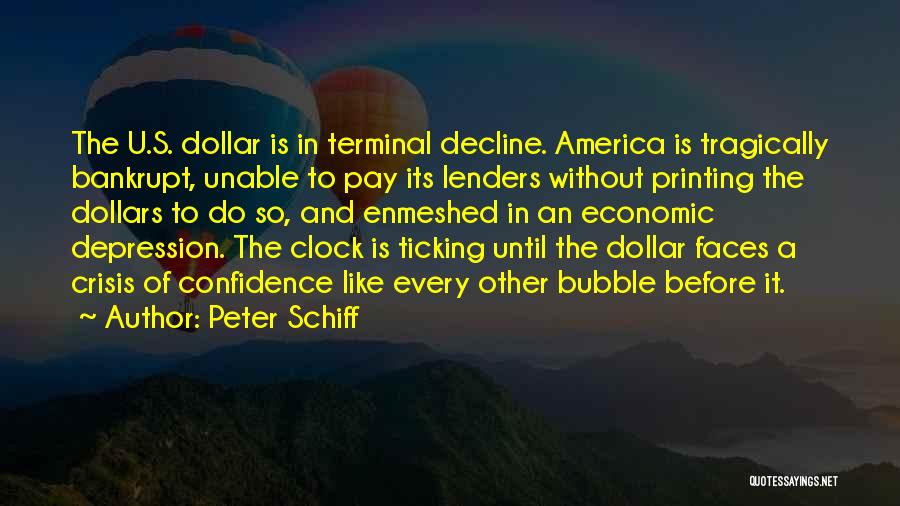 Peter Schiff Quotes: The U.s. Dollar Is In Terminal Decline. America Is Tragically Bankrupt, Unable To Pay Its Lenders Without Printing The Dollars