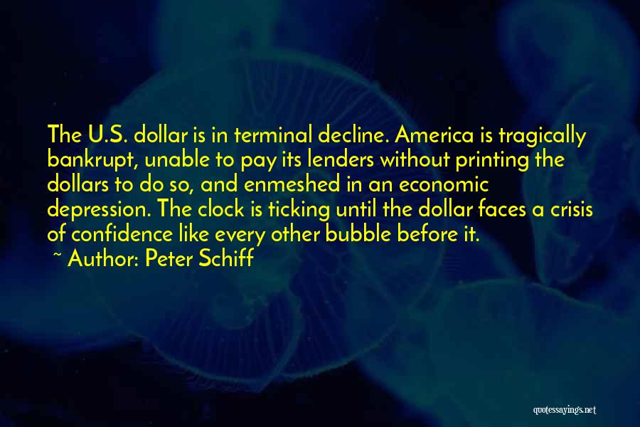 Peter Schiff Quotes: The U.s. Dollar Is In Terminal Decline. America Is Tragically Bankrupt, Unable To Pay Its Lenders Without Printing The Dollars