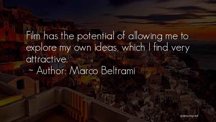 Marco Beltrami Quotes: Film Has The Potential Of Allowing Me To Explore My Own Ideas, Which I Find Very Attractive.