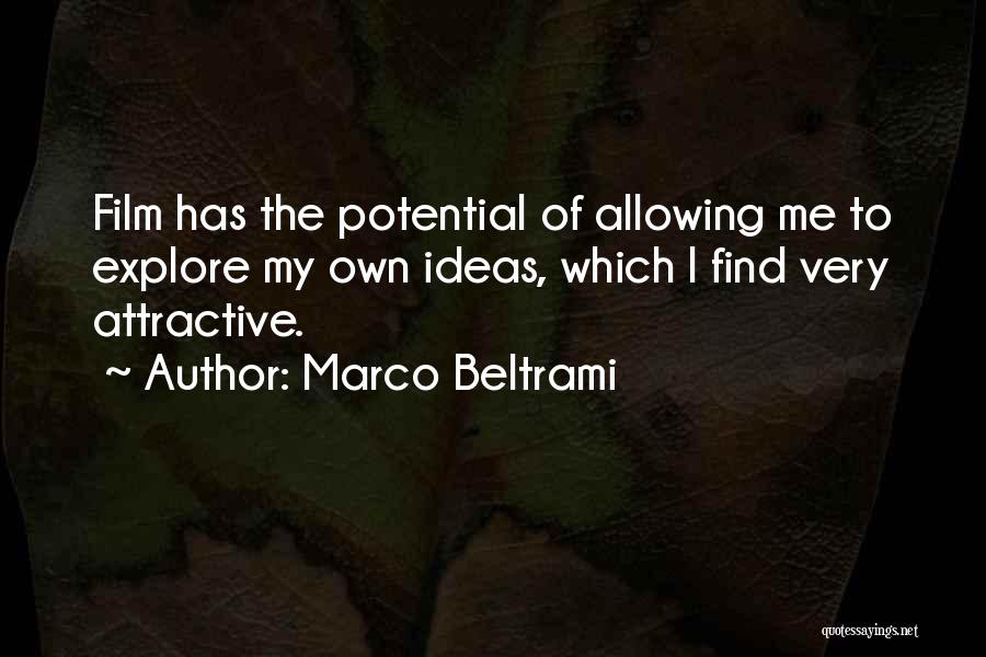 Marco Beltrami Quotes: Film Has The Potential Of Allowing Me To Explore My Own Ideas, Which I Find Very Attractive.