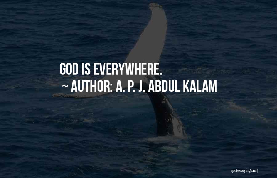 A. P. J. Abdul Kalam Quotes: God Is Everywhere.