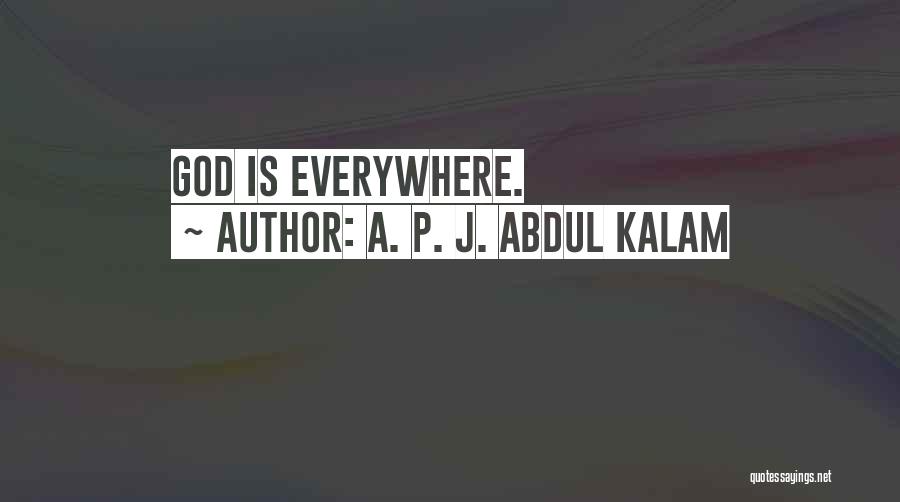 A. P. J. Abdul Kalam Quotes: God Is Everywhere.