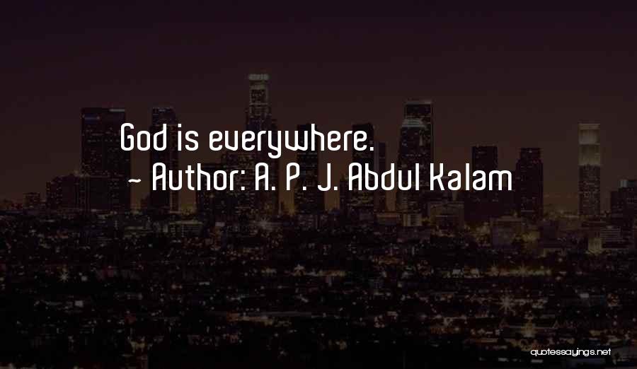A. P. J. Abdul Kalam Quotes: God Is Everywhere.