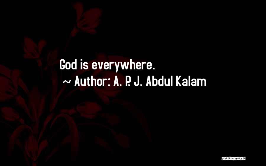 A. P. J. Abdul Kalam Quotes: God Is Everywhere.