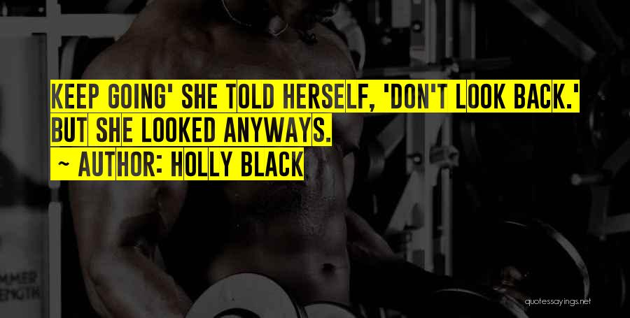 Holly Black Quotes: Keep Going' She Told Herself, 'don't Look Back.' But She Looked Anyways.