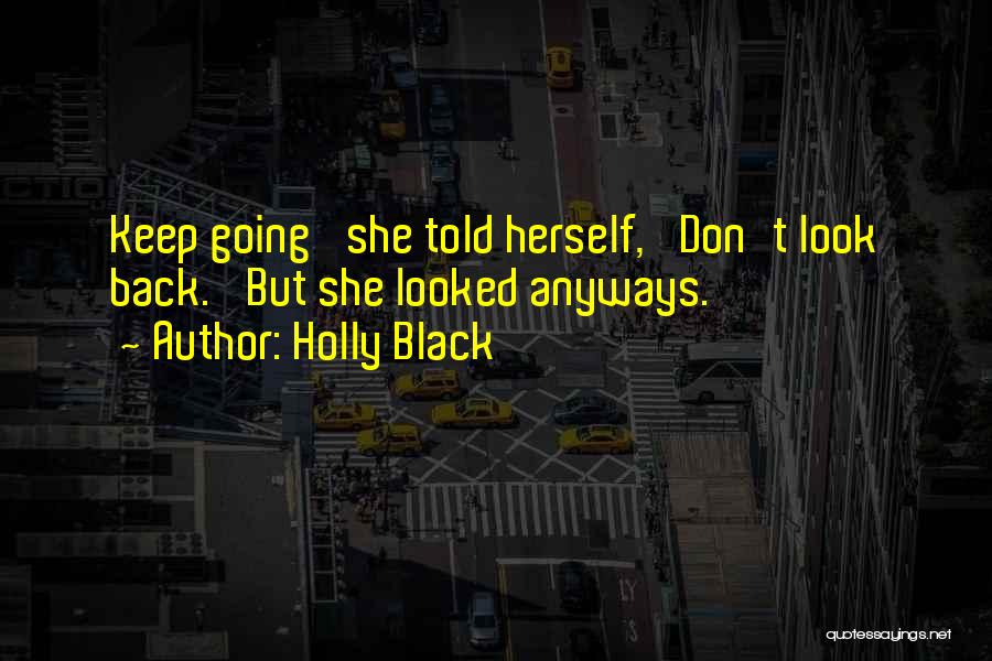 Holly Black Quotes: Keep Going' She Told Herself, 'don't Look Back.' But She Looked Anyways.