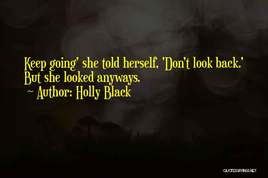 Holly Black Quotes: Keep Going' She Told Herself, 'don't Look Back.' But She Looked Anyways.