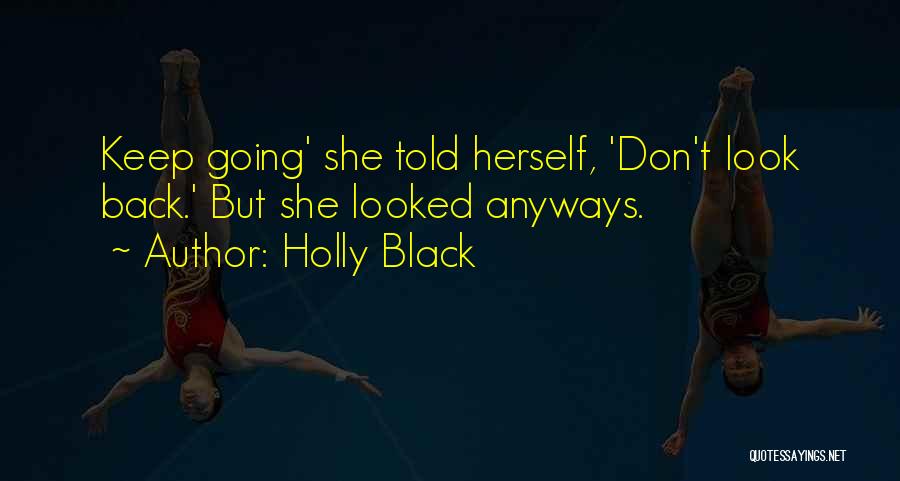 Holly Black Quotes: Keep Going' She Told Herself, 'don't Look Back.' But She Looked Anyways.