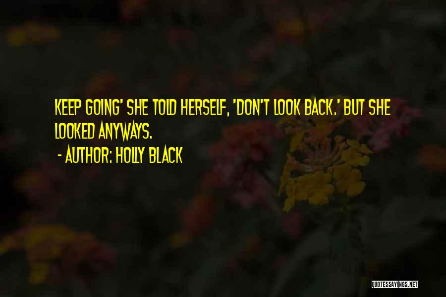 Holly Black Quotes: Keep Going' She Told Herself, 'don't Look Back.' But She Looked Anyways.