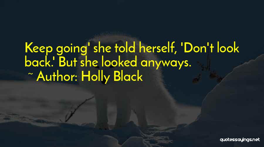 Holly Black Quotes: Keep Going' She Told Herself, 'don't Look Back.' But She Looked Anyways.