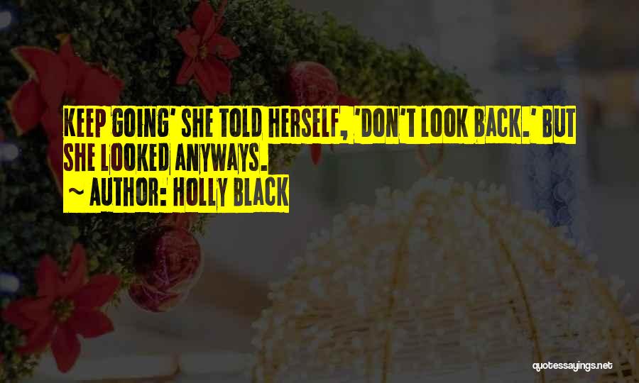 Holly Black Quotes: Keep Going' She Told Herself, 'don't Look Back.' But She Looked Anyways.