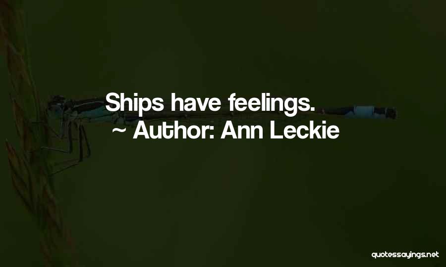 Ann Leckie Quotes: Ships Have Feelings.