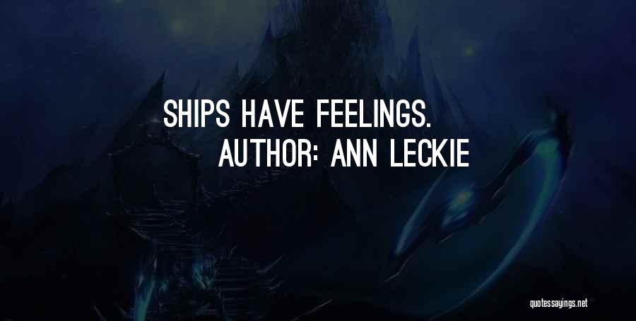Ann Leckie Quotes: Ships Have Feelings.