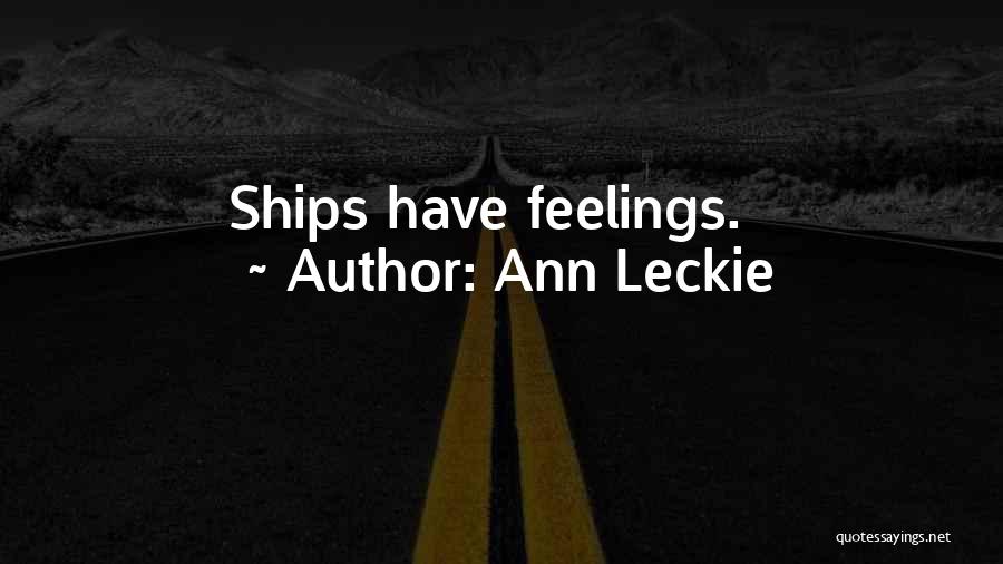 Ann Leckie Quotes: Ships Have Feelings.