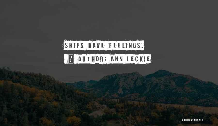 Ann Leckie Quotes: Ships Have Feelings.