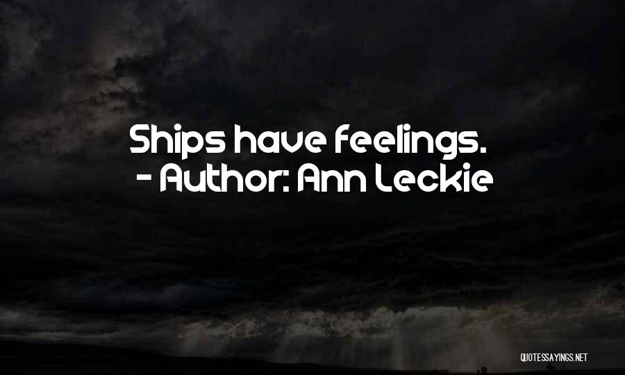 Ann Leckie Quotes: Ships Have Feelings.