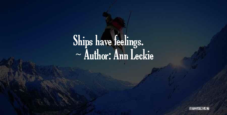 Ann Leckie Quotes: Ships Have Feelings.