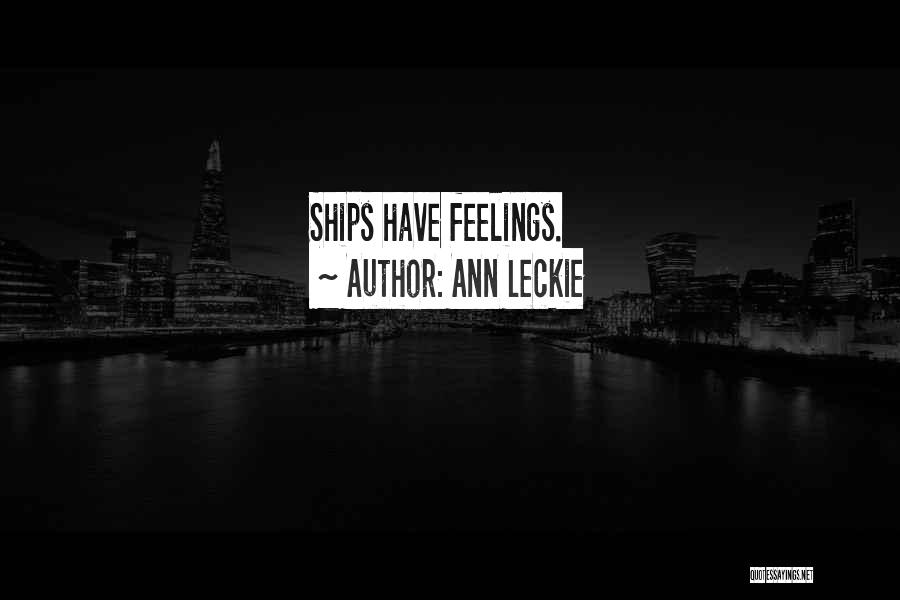 Ann Leckie Quotes: Ships Have Feelings.