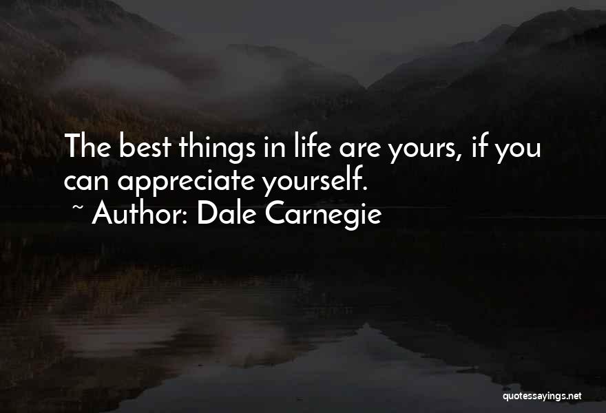 Dale Carnegie Quotes: The Best Things In Life Are Yours, If You Can Appreciate Yourself.