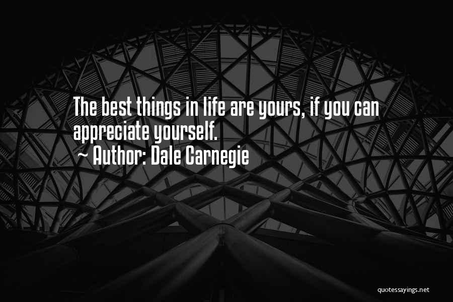 Dale Carnegie Quotes: The Best Things In Life Are Yours, If You Can Appreciate Yourself.