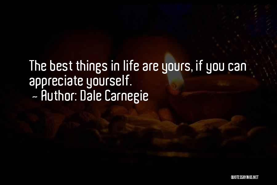 Dale Carnegie Quotes: The Best Things In Life Are Yours, If You Can Appreciate Yourself.