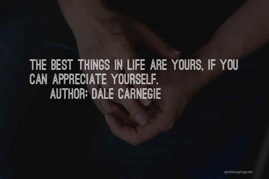 Dale Carnegie Quotes: The Best Things In Life Are Yours, If You Can Appreciate Yourself.