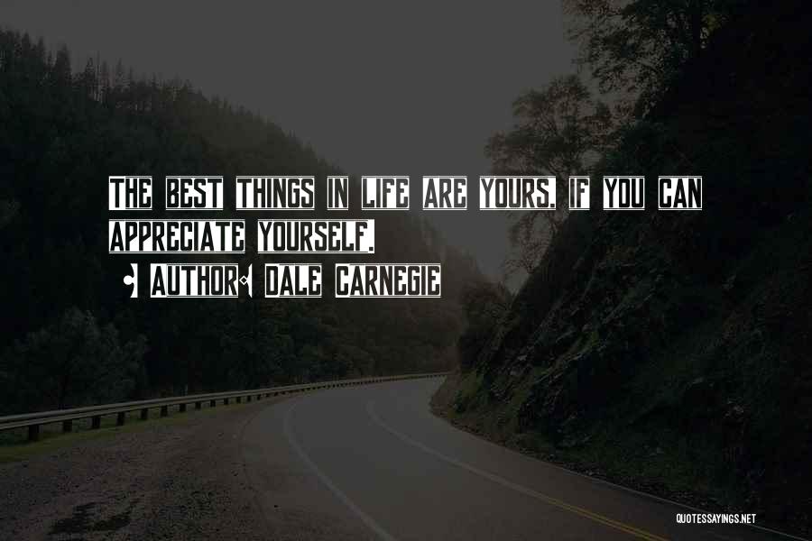 Dale Carnegie Quotes: The Best Things In Life Are Yours, If You Can Appreciate Yourself.