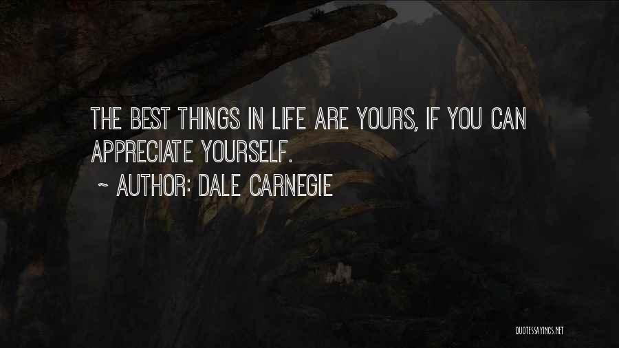 Dale Carnegie Quotes: The Best Things In Life Are Yours, If You Can Appreciate Yourself.