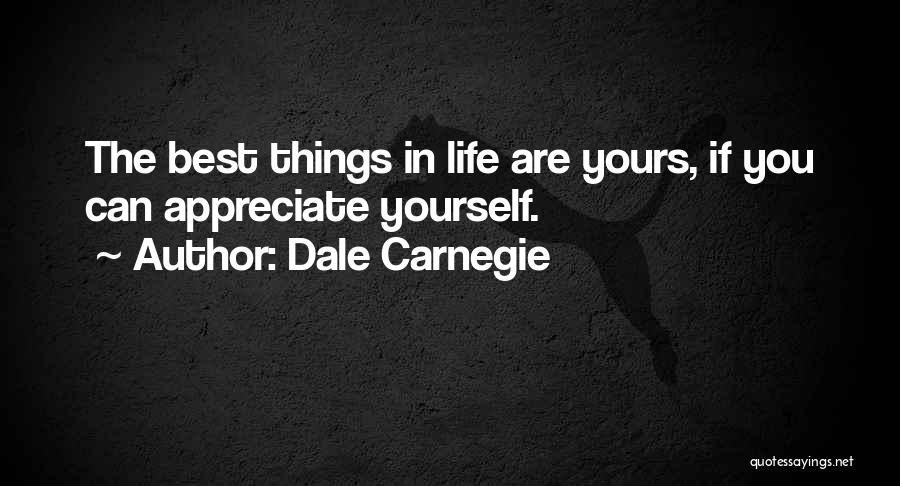 Dale Carnegie Quotes: The Best Things In Life Are Yours, If You Can Appreciate Yourself.