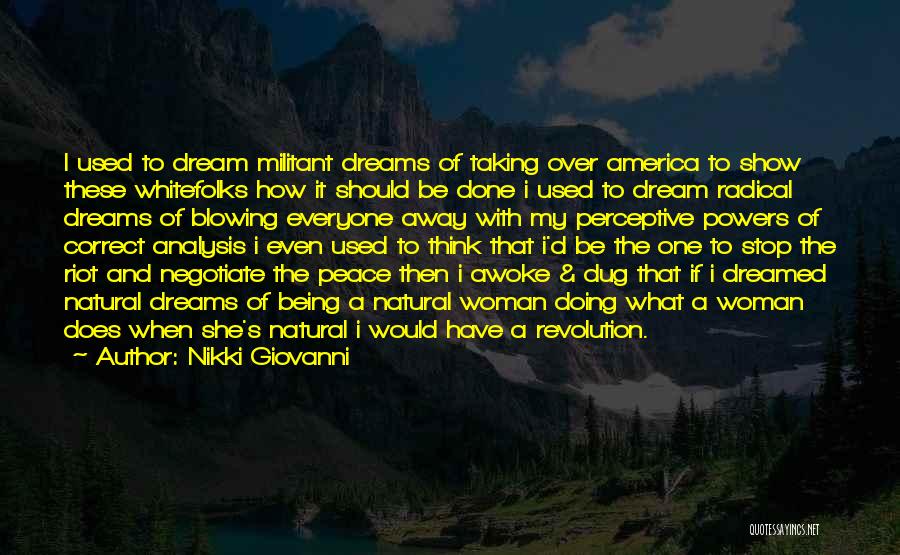 Nikki Giovanni Quotes: I Used To Dream Militant Dreams Of Taking Over America To Show These Whitefolks How It Should Be Done I