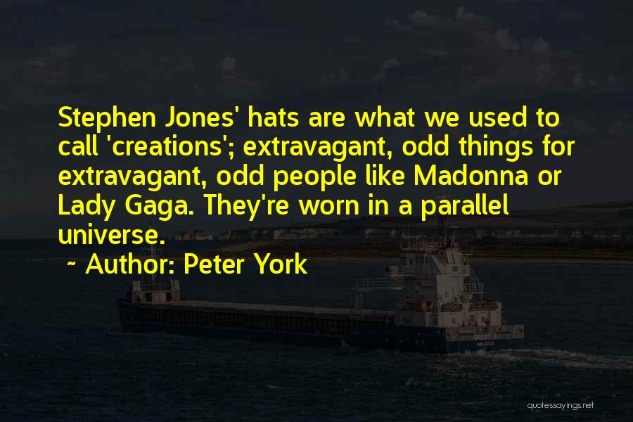 Peter York Quotes: Stephen Jones' Hats Are What We Used To Call 'creations'; Extravagant, Odd Things For Extravagant, Odd People Like Madonna Or