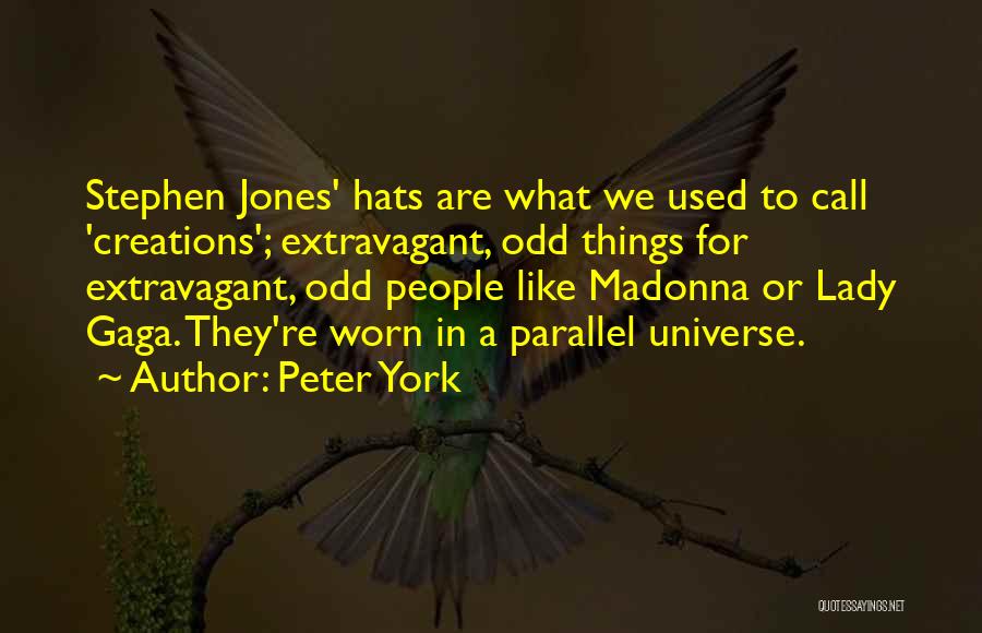 Peter York Quotes: Stephen Jones' Hats Are What We Used To Call 'creations'; Extravagant, Odd Things For Extravagant, Odd People Like Madonna Or