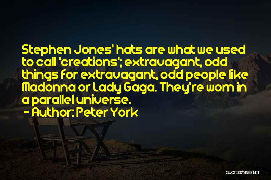 Peter York Quotes: Stephen Jones' Hats Are What We Used To Call 'creations'; Extravagant, Odd Things For Extravagant, Odd People Like Madonna Or