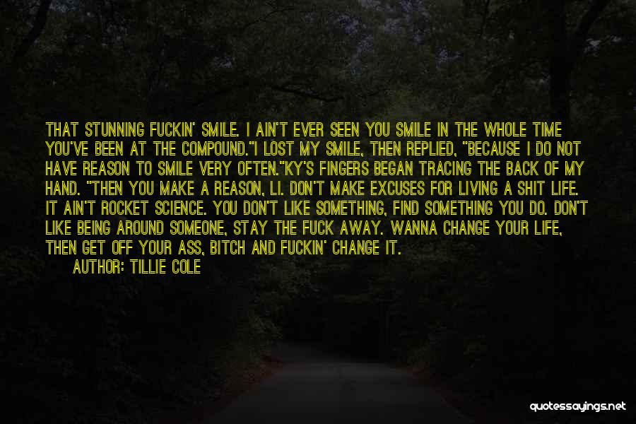 Tillie Cole Quotes: That Stunning Fuckin' Smile. I Ain't Ever Seen You Smile In The Whole Time You've Been At The Compound.i Lost